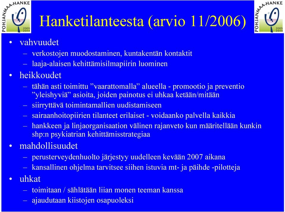 voidaanko palvella kaikkia hankkeen ja linjaorganisaation välinen rajanveto kun määritellään kunkin shp:n psykiatrian kehittämisstrategiaa mahdollisuudet perusterveydenhuolto