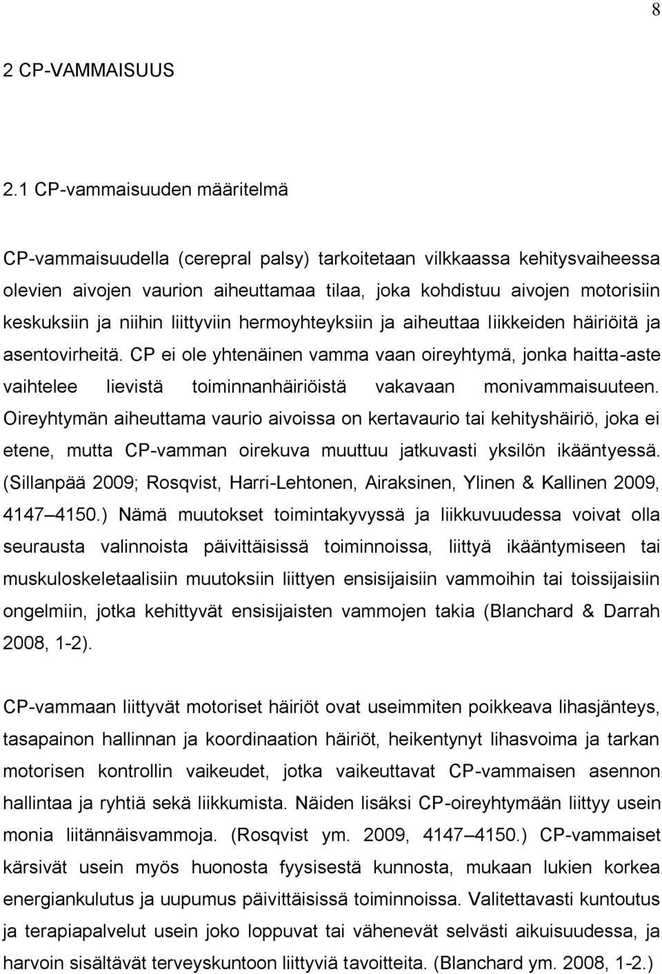 niihin liittyviin hermoyhteyksiin ja aiheuttaa liikkeiden häiriöitä ja asentovirheitä.