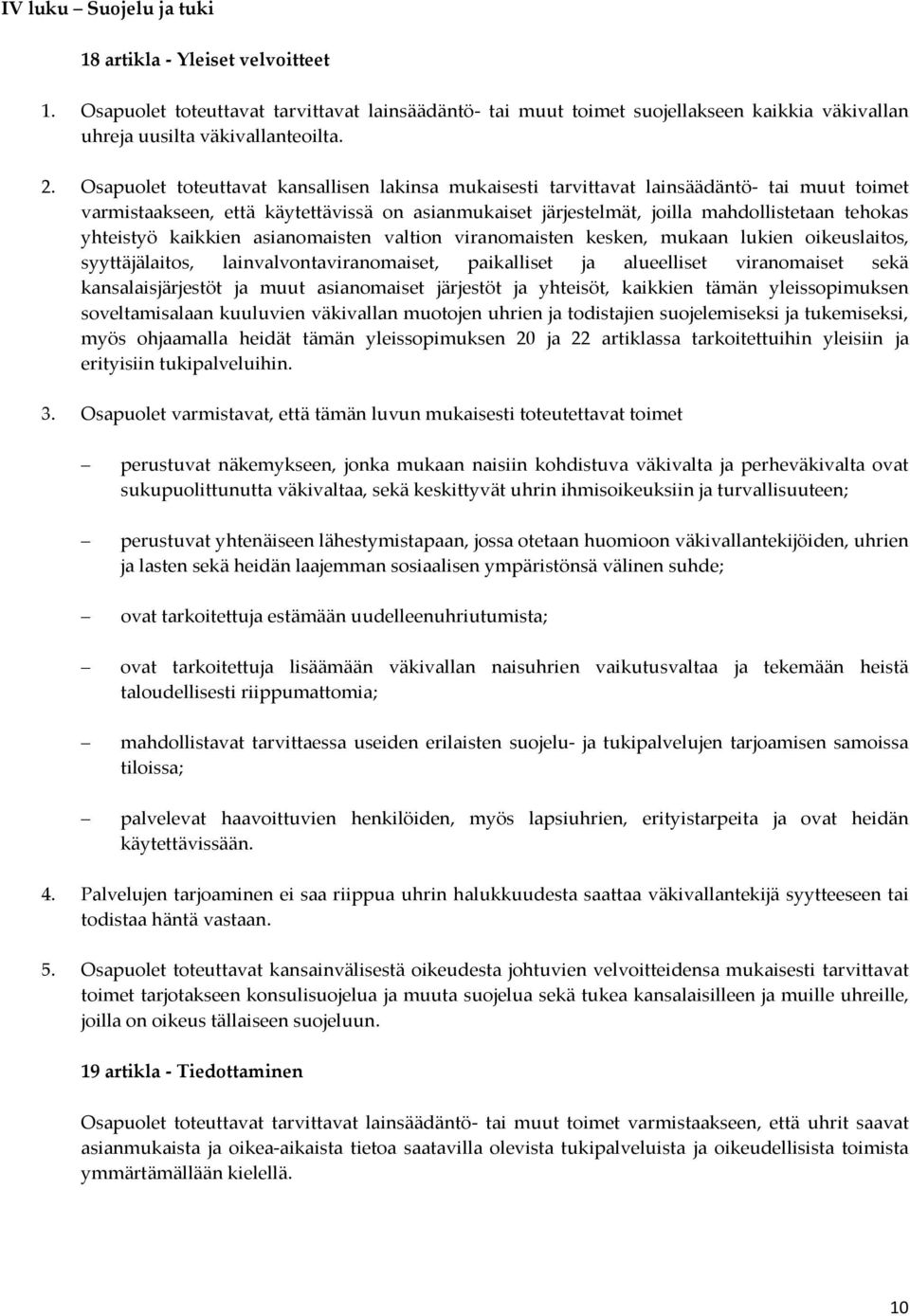 yhteistyö kaikkien asianomaisten valtion viranomaisten kesken, mukaan lukien oikeuslaitos, syyttäjälaitos, lainvalvontaviranomaiset, paikalliset ja alueelliset viranomaiset sekä kansalaisjärjestöt ja