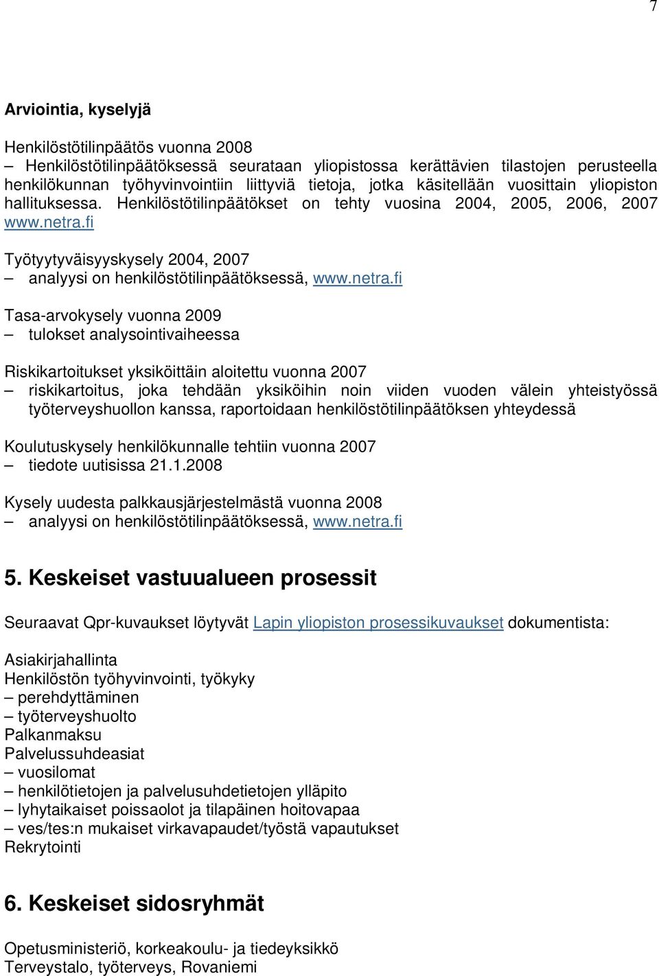 fi Työtyytyväisyyskysely 2004, 2007 analyysi on henkilöstötilinpäätöksessä, www.netra.