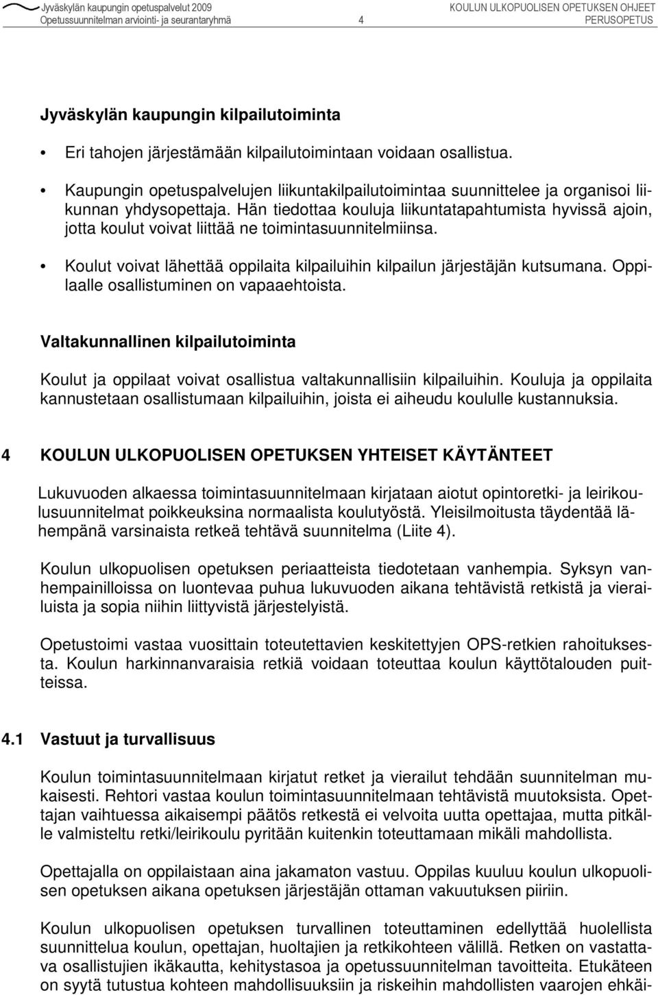Hän tiedottaa kouluja liikuntatapahtumista hyvissä ajoin, jotta koulut voivat liittää ne toimintasuunnitelmiinsa. Koulut voivat lähettää oppilaita kilpailuihin kilpailun järjestäjän kutsumana.