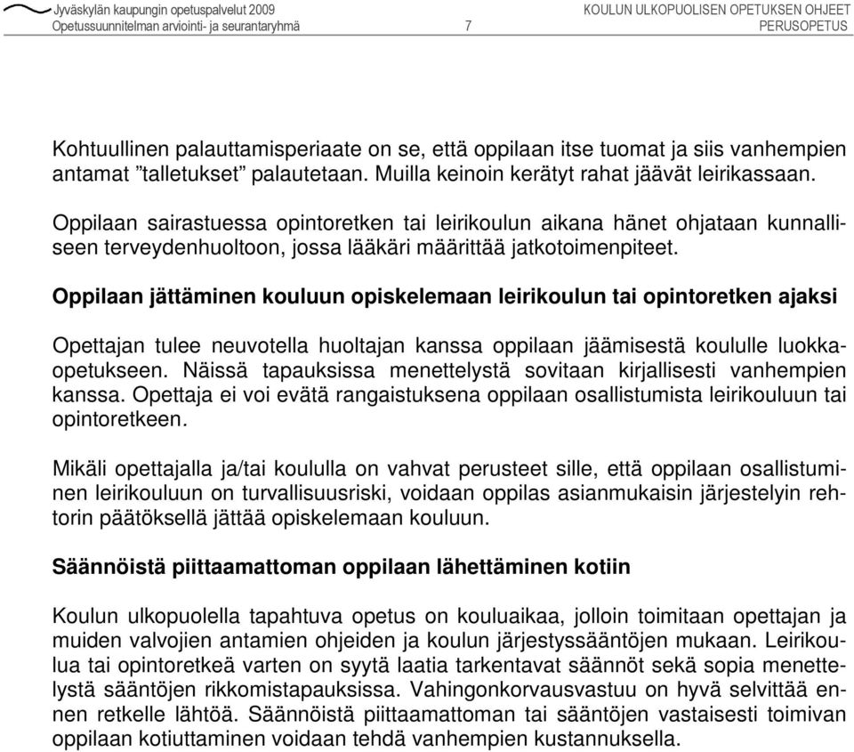 Oppilaan jättäminen kouluun opiskelemaan leirikoulun tai opintoretken ajaksi Opettajan tulee neuvotella huoltajan kanssa oppilaan jäämisestä koululle luokkaopetukseen.