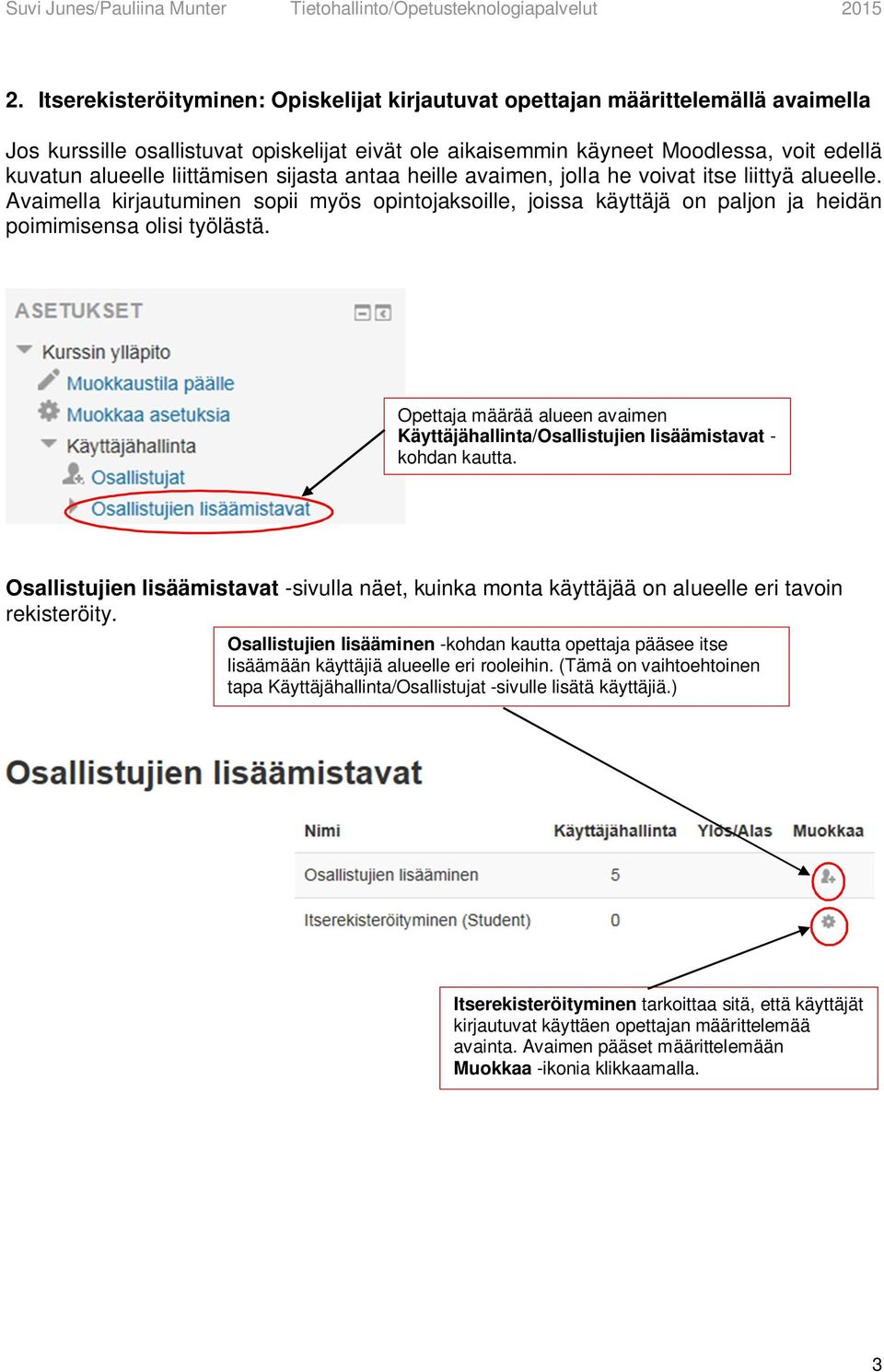 Opettaja määrää alueen avaimen Käyttäjähallinta/Osallistujien lisäämistavat - kohdan kautta. Osallistujien lisäämistavat -sivulla näet, kuinka monta käyttäjää on alueelle eri tavoin rekisteröity.