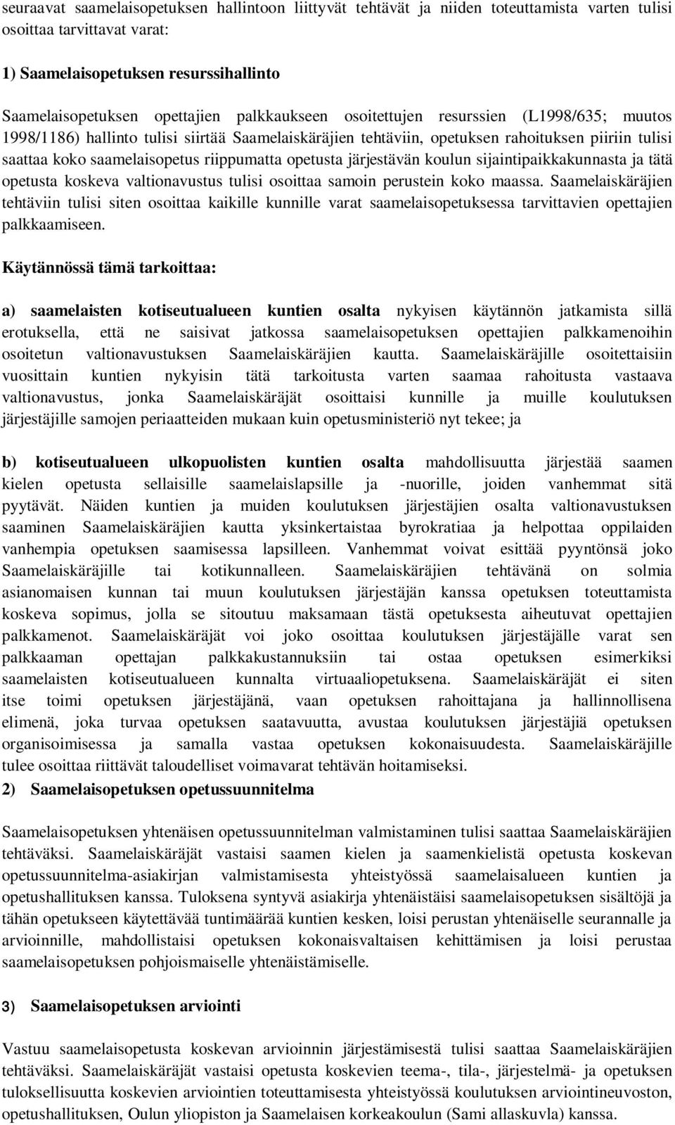 opetusta järjestävän koulun sijaintipaikkakunnasta ja tätä opetusta koskeva valtionavustus tulisi osoittaa samoin perustein koko maassa.