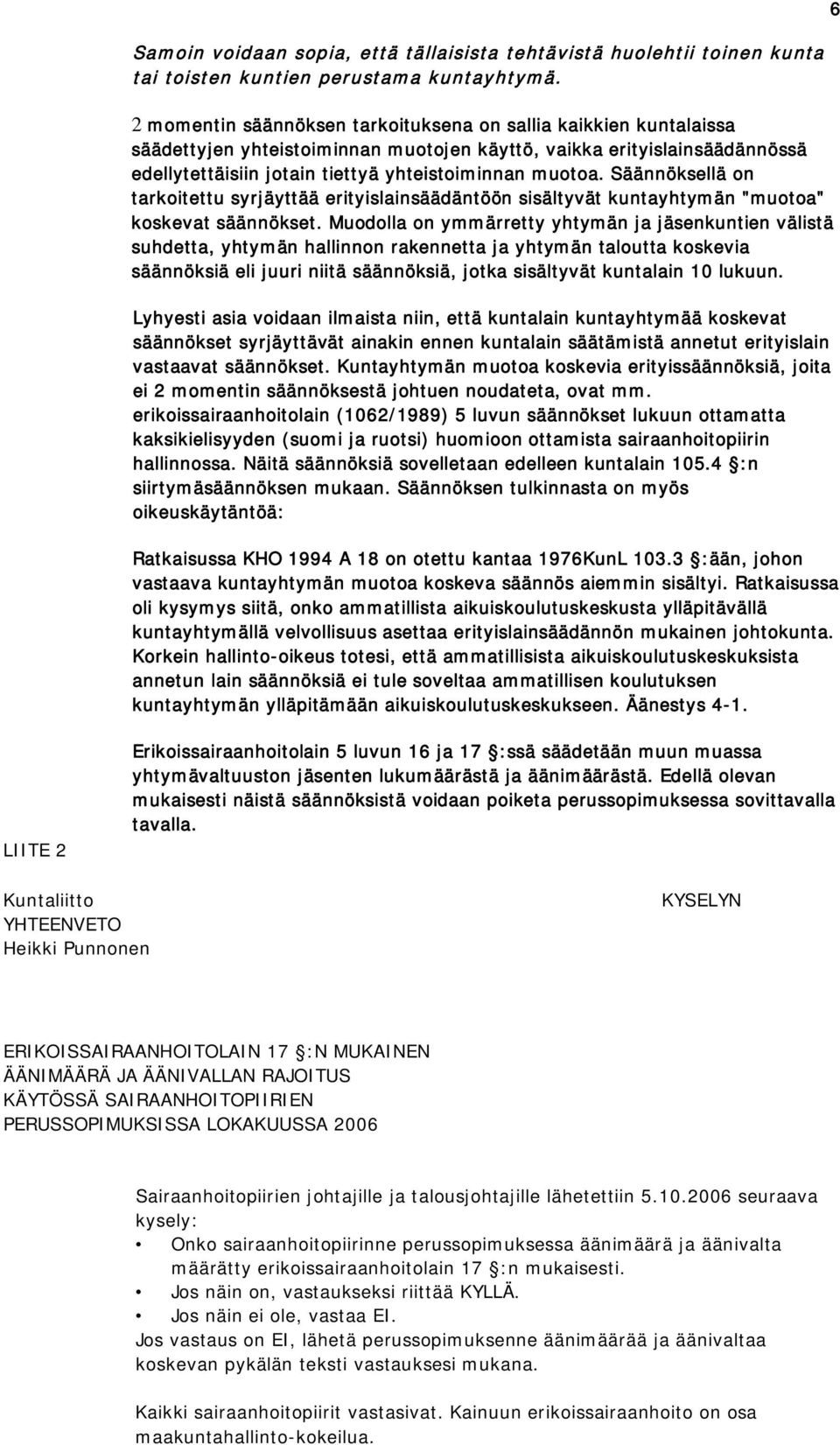 Säännöksellä on tarkoitettu syrjäyttää erityislainsäädäntöön sisältyvät kuntayhtymän "muotoa" koskevat säännökset.