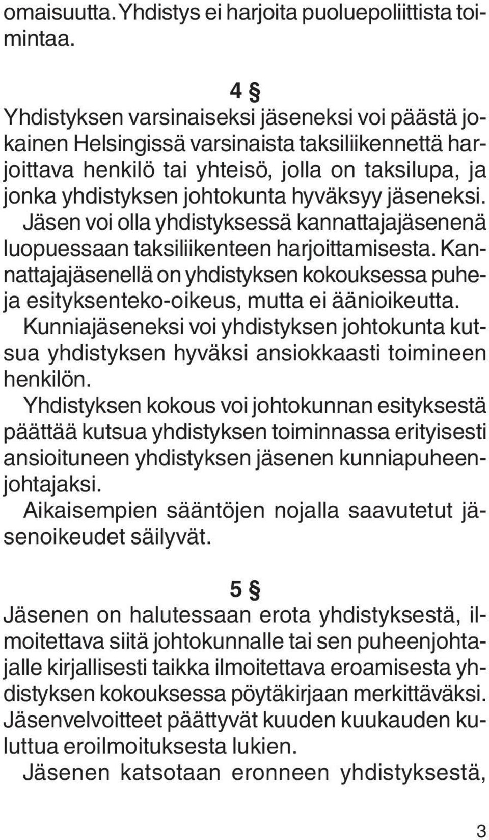 jäseneksi. Jäsen voi olla yhdistyksessä kannattajajäsenenä luopuessaan taksiliikenteen harjoittamisesta.