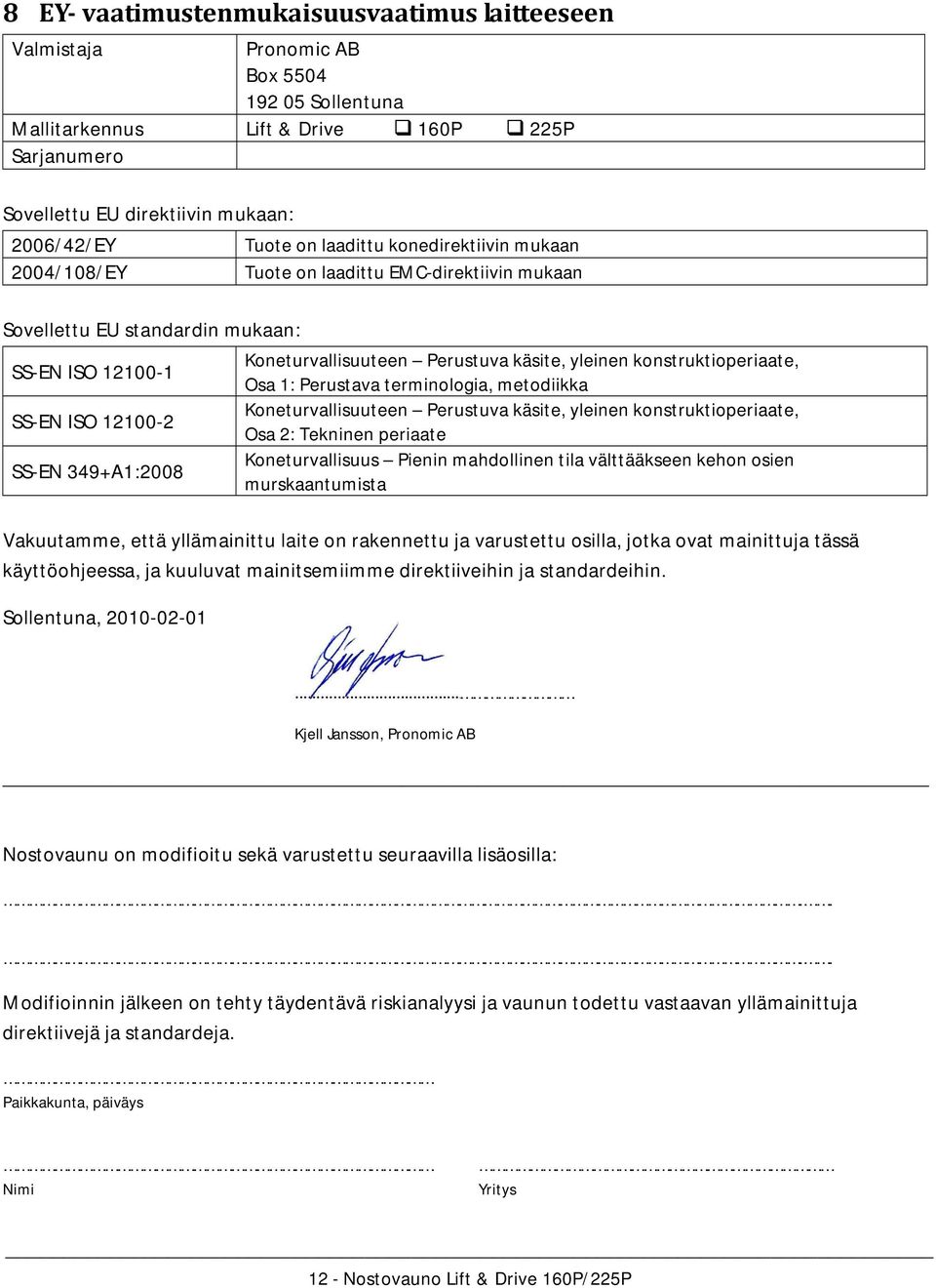 Koneturvallisuuteen Perustuva käsite, yleinen konstruktioperiaate, Osa 1: Perustava terminologia, metodiikka Koneturvallisuuteen Perustuva käsite, yleinen konstruktioperiaate, Osa 2: Tekninen