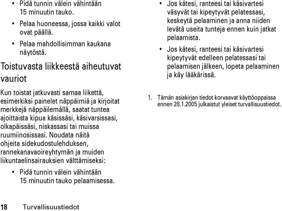 käsivarsissasi, olkapäissäsi, niskassasi tai muissa ruumiinosissasi.