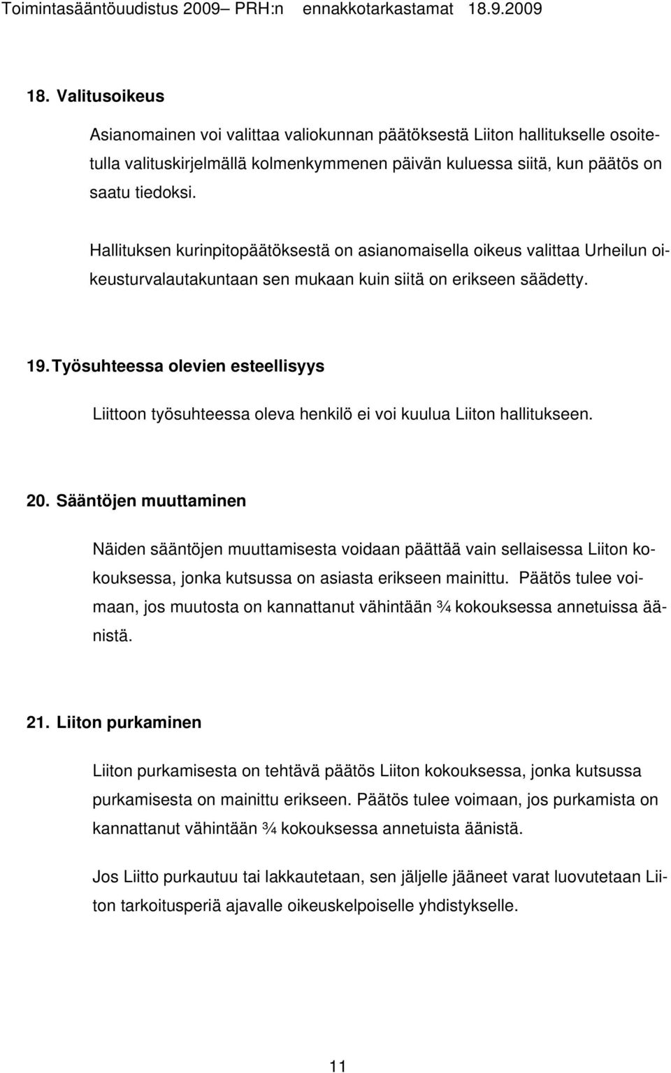 Työsuhteessa olevien esteellisyys Liittoon työsuhteessa oleva henkilö ei voi kuulua Liiton hallitukseen. 20.