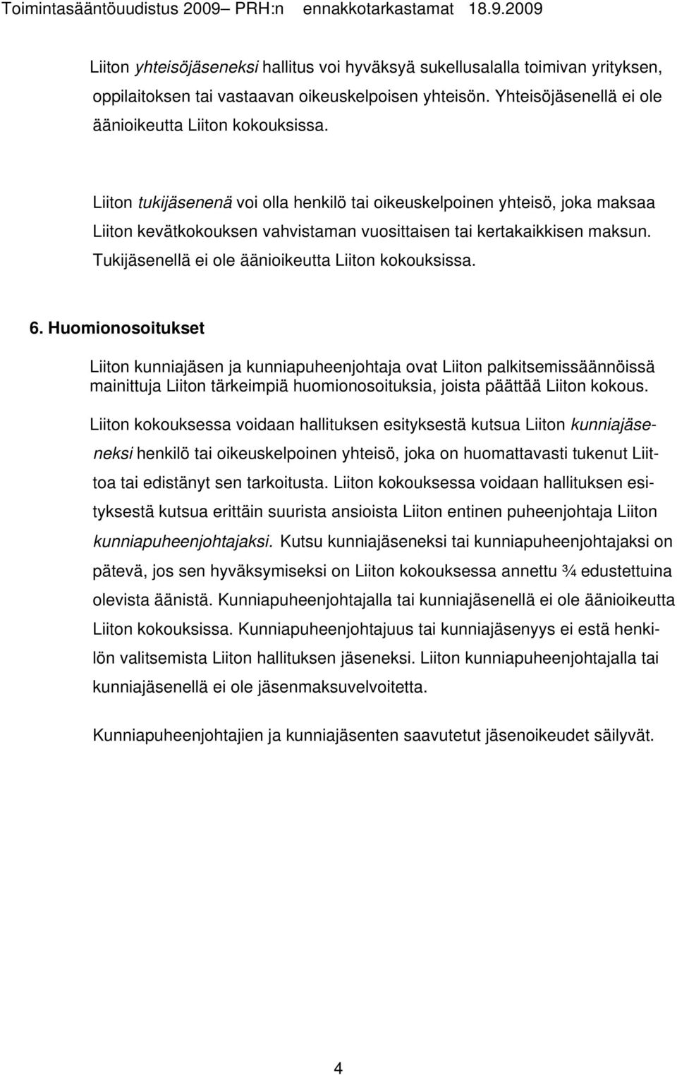 Tukijäsenellä ei ole äänioikeutta Liiton kokouksissa. 6.