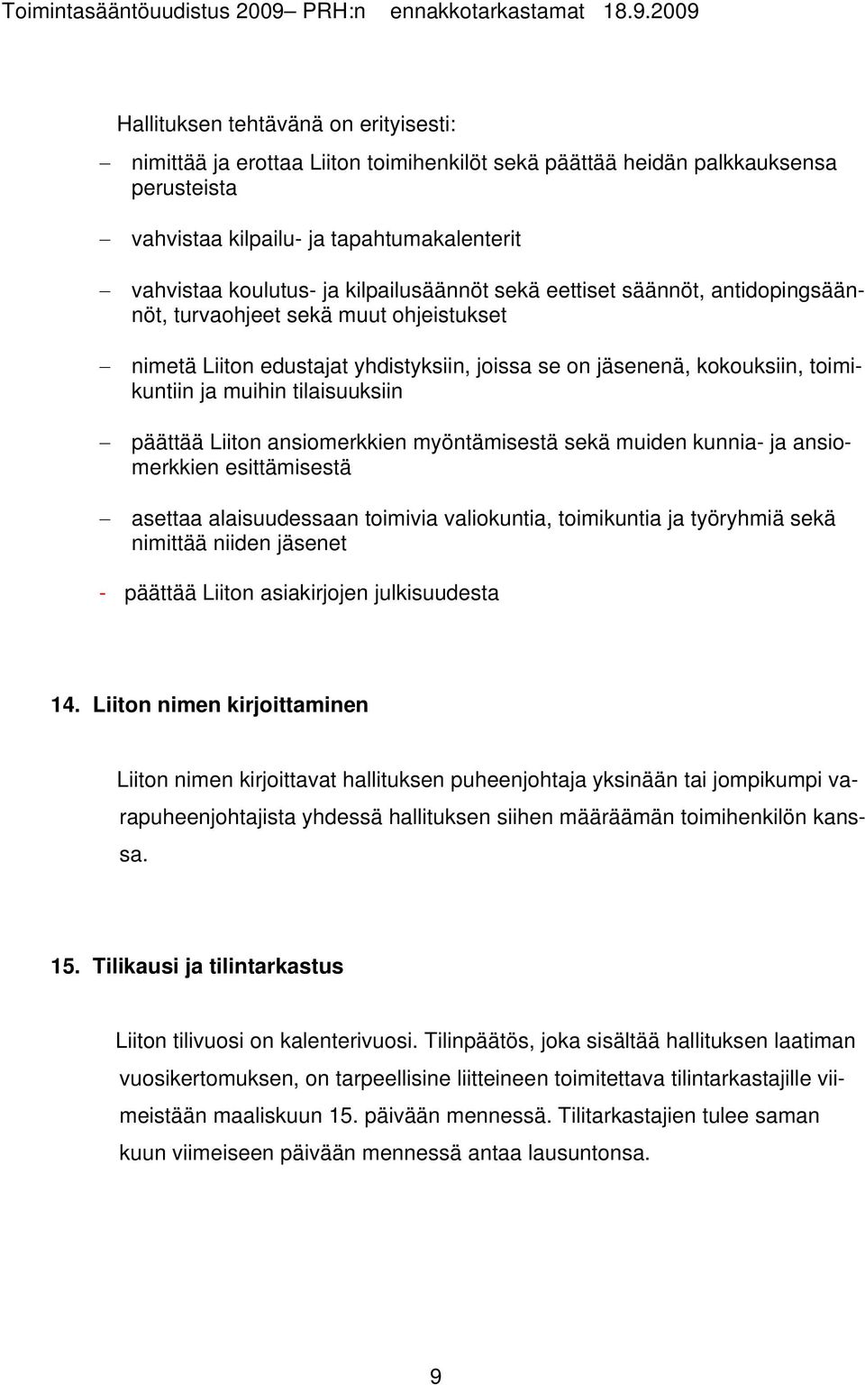 tilaisuuksiin päättää Liiton ansiomerkkien myöntämisestä sekä muiden kunnia- ja ansiomerkkien esittämisestä asettaa alaisuudessaan toimivia valiokuntia, toimikuntia ja työryhmiä sekä nimittää niiden