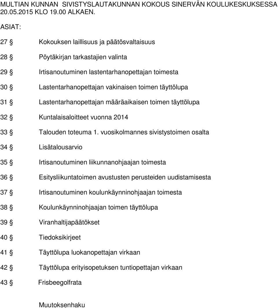 Lastentarhanopettajan määräaikaisen toimen täyttölupa 32 Kuntalaisaloitteet vuonna 2014 33 Talouden toteuma 1.