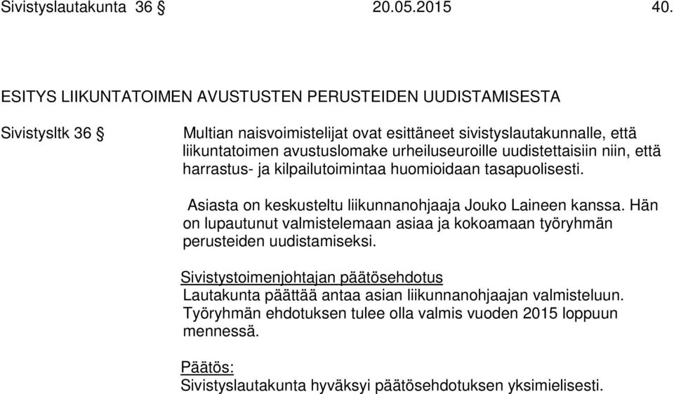 liikuntatoimen avustuslomake urheiluseuroille uudistettaisiin niin, että harrastus- ja kilpailutoimintaa huomioidaan tasapuolisesti.