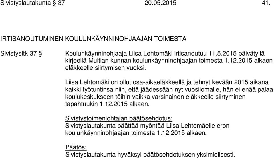 Liisa Lehtomäki on ollut osa-aikaeläkkeellä ja tehnyt kevään 2015 aikana kaikki työtuntinsa niin, että jäädessään nyt vuosilomalle, hän ei enää palaa