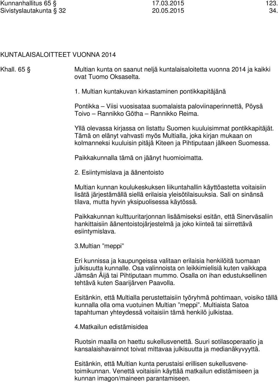 Multian kuntakuvan kirkastaminen pontikkapitäjänä Pontikka Viisi vuosisataa suomalaista paloviinaperinnettä, Pöysä Toivo Rannikko Götha Rannikko Reima.