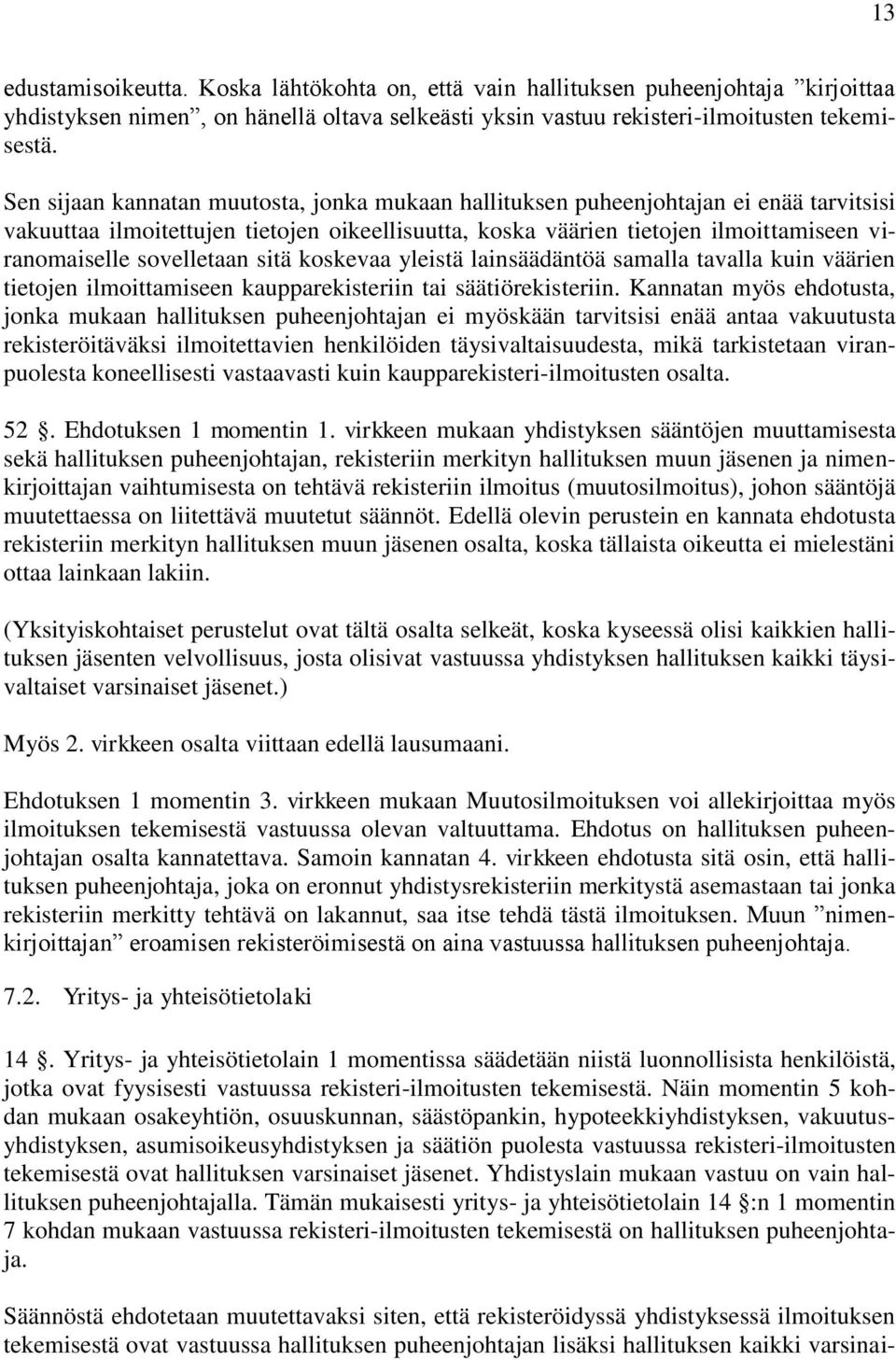 sovelletaan sitä koskevaa yleistä lainsäädäntöä samalla tavalla kuin väärien tietojen ilmoittamiseen kaupparekisteriin tai säätiörekisteriin.