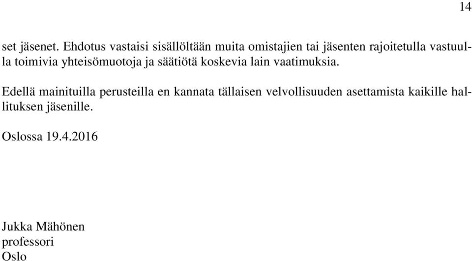 vastuulla toimivia yhteisömuotoja ja säätiötä koskevia lain vaatimuksia.