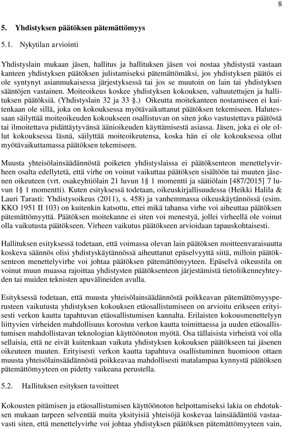 syntynyt asianmukaisessa järjestyksessä tai jos se muutoin on lain tai yhdistyksen sääntöjen vastainen. Moiteoikeus koskee yhdistyksen kokouksen, valtuutettujen ja hallituksen päätöksiä.