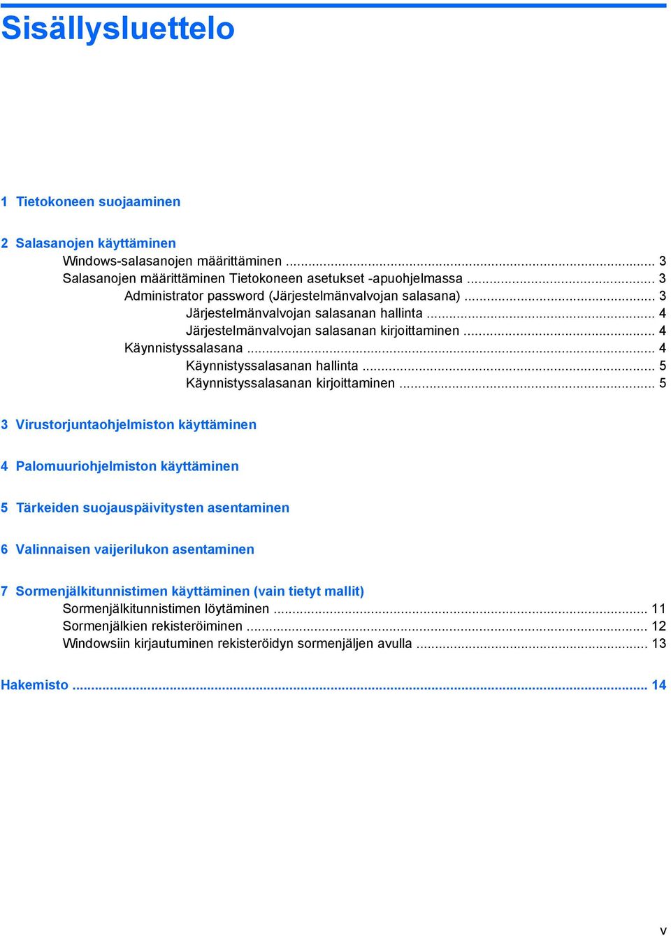 .. 4 Käynnistyssalasanan hallinta... 5 Käynnistyssalasanan kirjoittaminen.