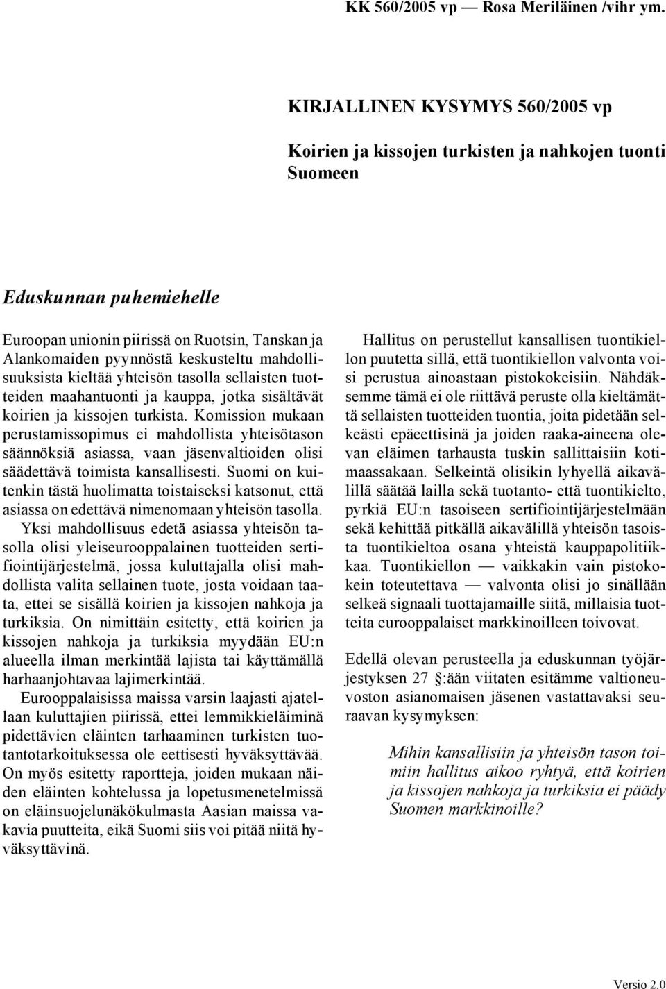 Komission mukaan perustamissopimus ei mahdollista yhteisötason säännöksiä asiassa, vaan jäsenvaltioiden olisi säädettävä toimista kansallisesti.