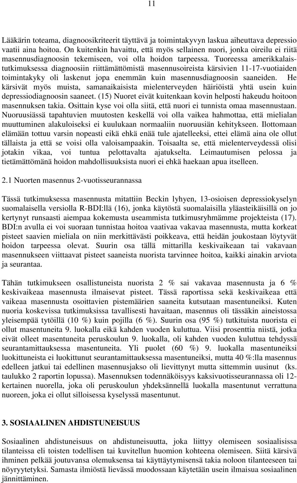 Tuoreessa amerikkalaistutkimuksessa diagnoosiin riittämättömistä masennusoireista kärsivien 11-17-vuotiaiden toimintakyky oli laskenut jopa enemmän kuin masennusdiagnoosin saaneiden.