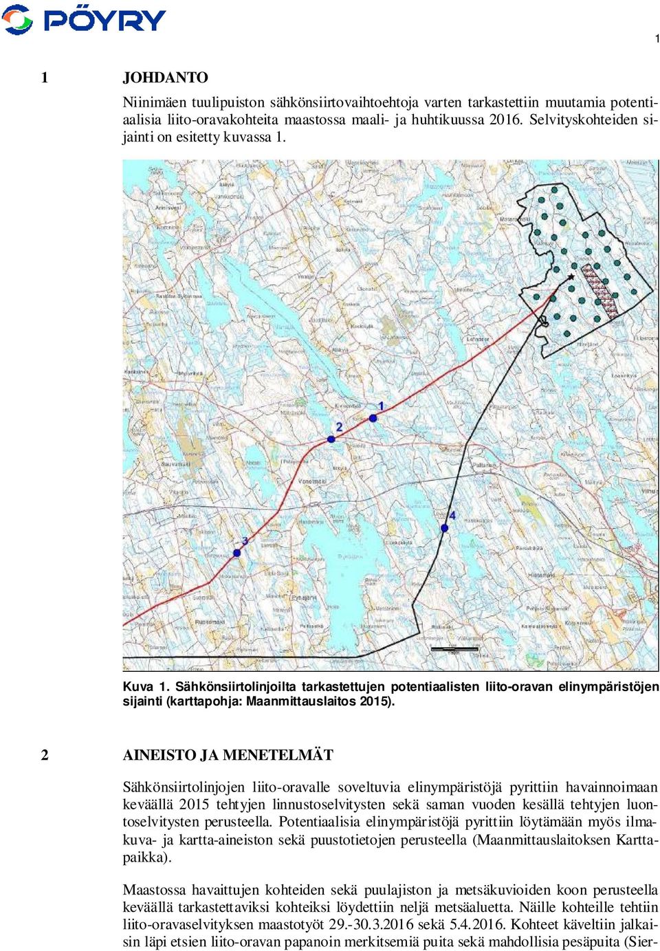 2 AINEISTO JA MENETELMÄT Sähkönsiirtolinjojen liito-oravalle soveltuvia elinympäristöjä pyrittiin havainnoimaan keväällä 2015 tehtyjen linnustoselvitysten sekä saman vuoden kesällä tehtyjen