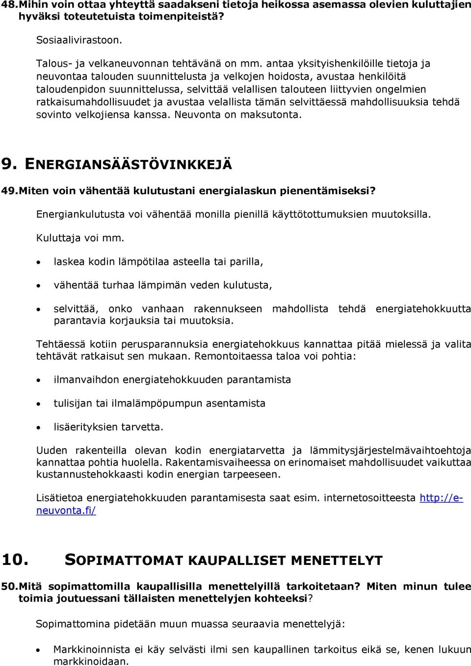 ratkaisumahdollisuudet ja avustaa velallista tämän selvittäessä mahdollisuuksia tehdä sovinto velkojiensa kanssa. Neuvonta on maksutonta. 9. ENERGIANSÄÄSTÖVINKKEJÄ 49.