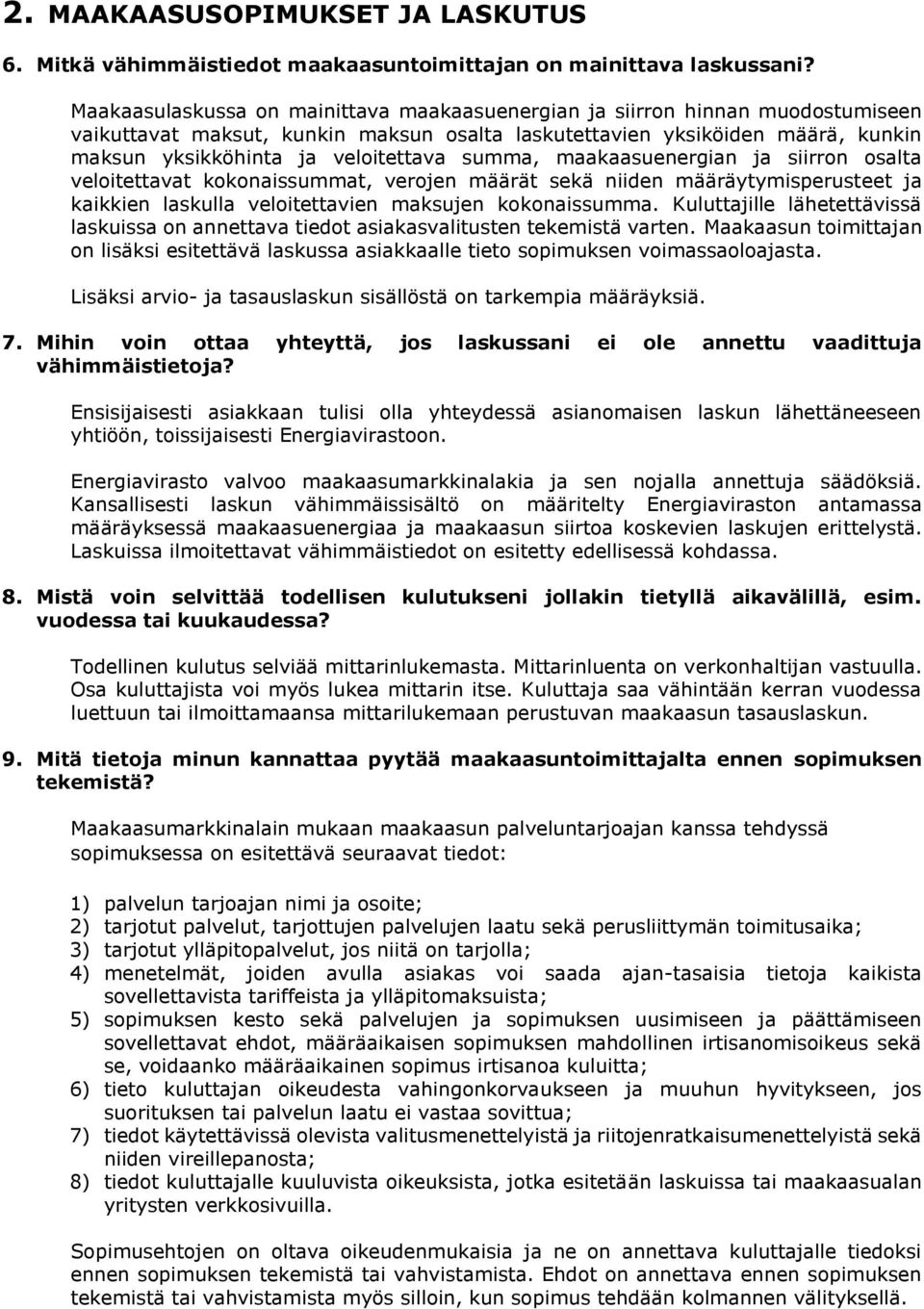 summa, maakaasuenergian ja siirron osalta veloitettavat kokonaissummat, verojen määrät sekä niiden määräytymisperusteet ja kaikkien laskulla veloitettavien maksujen kokonaissumma.