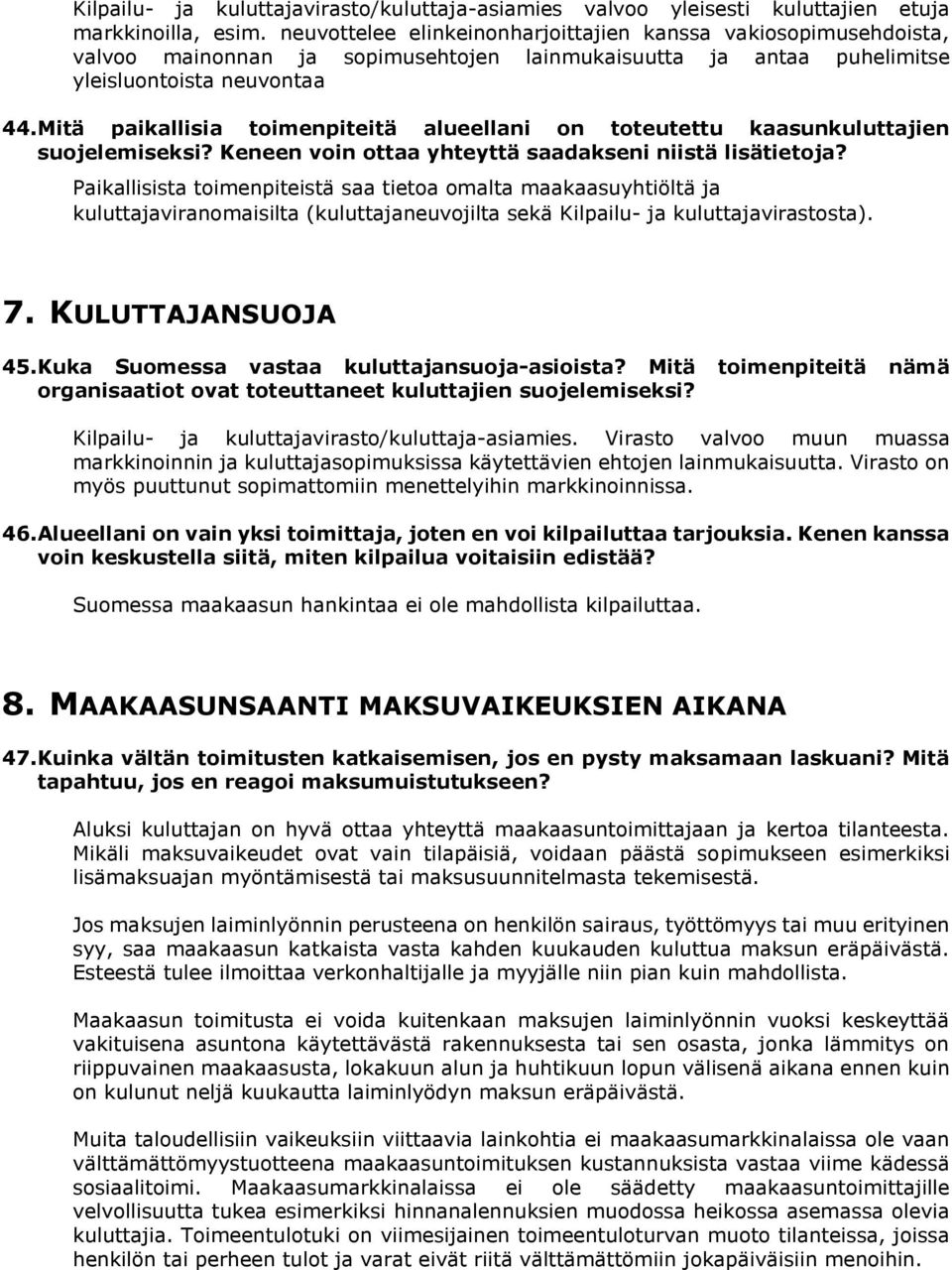 Mitä paikallisia toimenpiteitä alueellani on toteutettu kaasunkuluttajien suojelemiseksi? Keneen voin ottaa yhteyttä saadakseni niistä lisätietoja?