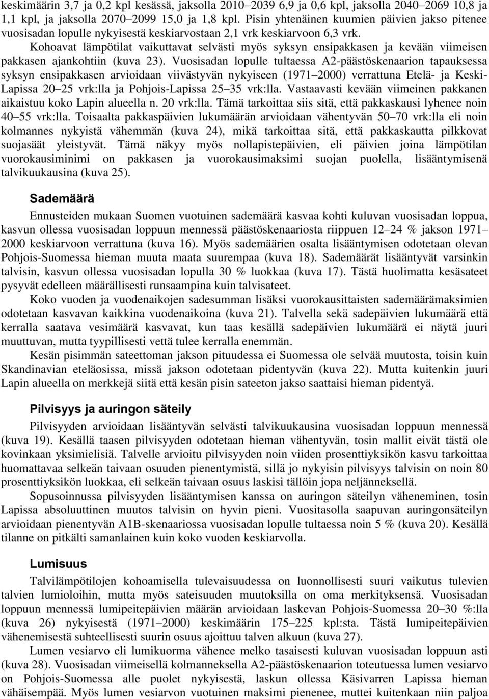 Kohoavat lämpötilat vaikuttavat selvästi myös syksyn ensipakkasen ja kevään viimeisen pakkasen ajankohtiin (kuva 23).