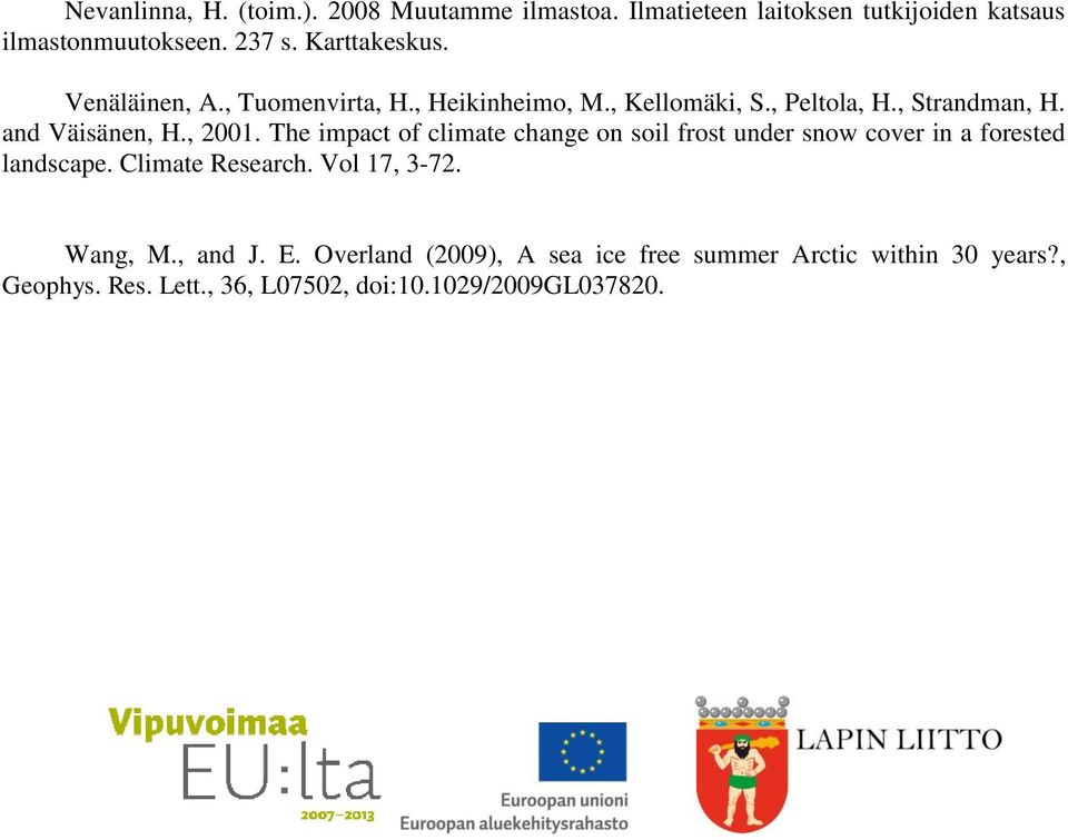 , 2001. The impact of climate change on soil frost under snow cover in a forested landscape. Climate Research. Vol 17, 3-72.