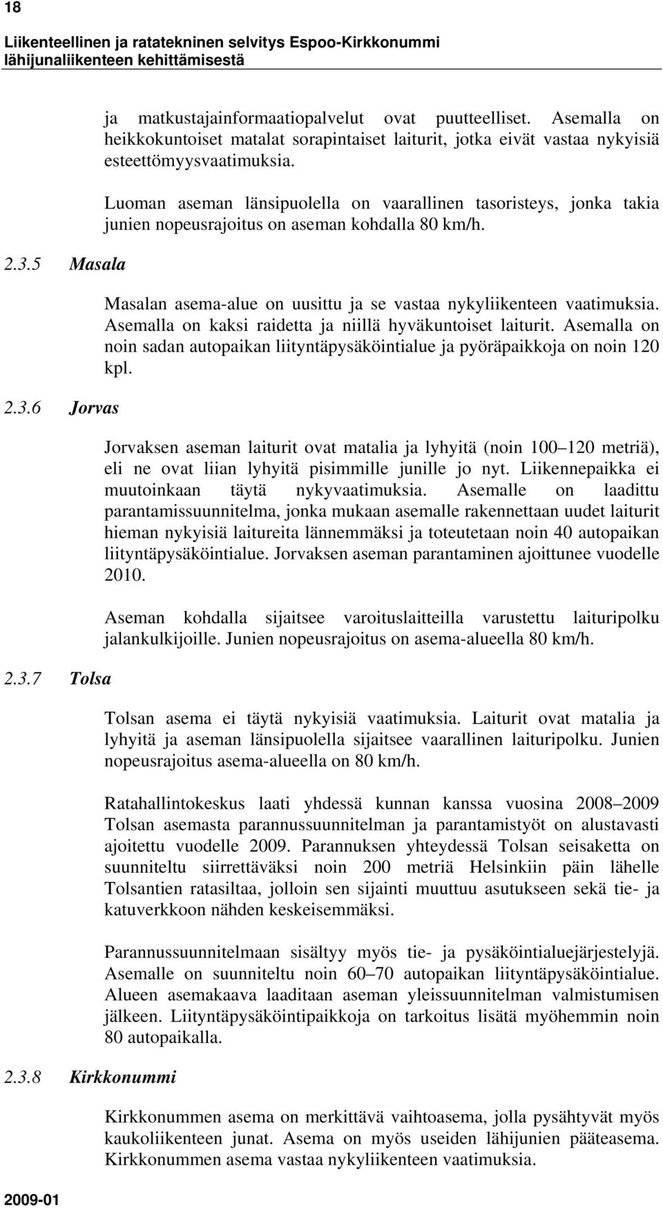 Luoman aseman länsipuolella on vaarallinen tasoristeys, jonka takia junien nopeusrajoitus on aseman kohdalla 80 km/h. Masalan asema-alue on uusittu ja se vastaa nykyliikenteen vaatimuksia.