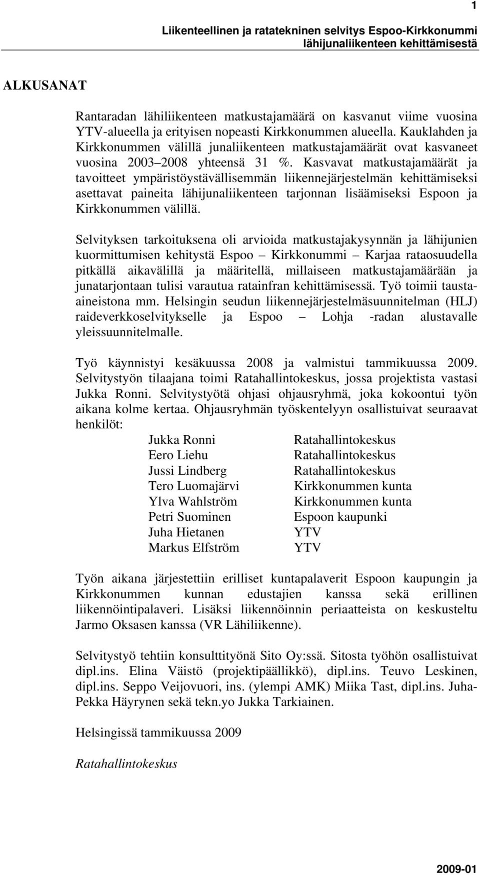 Kasvavat matkustajamäärät ja tavoitteet ympäristöystävällisemmän liikennejärjestelmän kehittämiseksi asettavat paineita lähijunaliikenteen tarjonnan lisäämiseksi Espoon ja Kirkkonummen välillä.