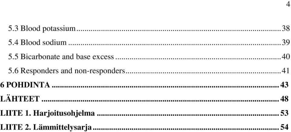 6 Responders and non-responders... 41 6 POHDINTA.