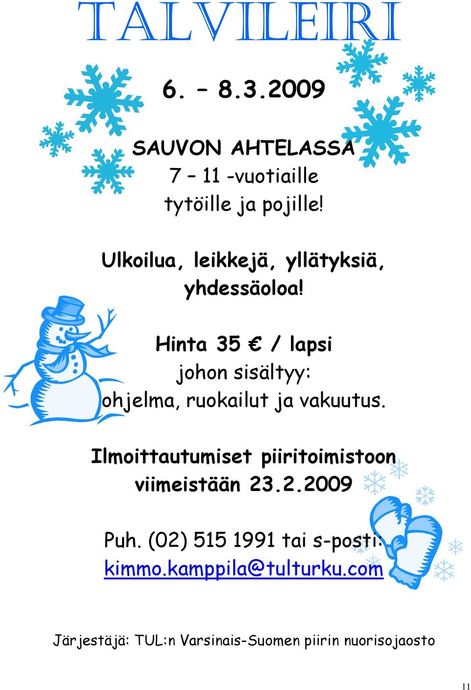 Hinta 35 / lapsi johon sisältyy: ohjelma, ruokailut ja vakuutus.