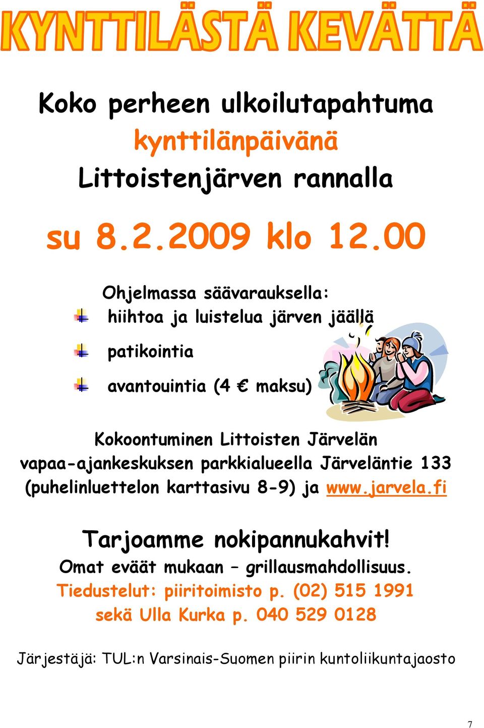 vapaa-ajankeskuksen parkkialueella Järveläntie 133 (puhelinluettelon karttasivu 8-9) ja www.jarvela.fi Tarjoamme nokipannukahvit!