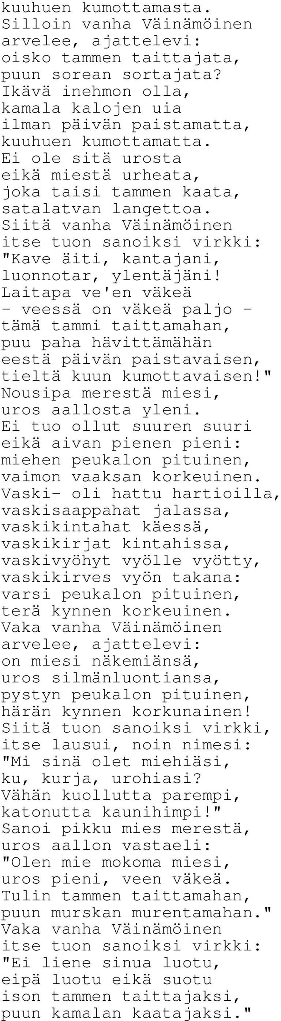 Siitä vanha Väinämöinen itse tuon sanoiksi virkki: "Kave äiti, kantajani, luonnotar, ylentäjäni!