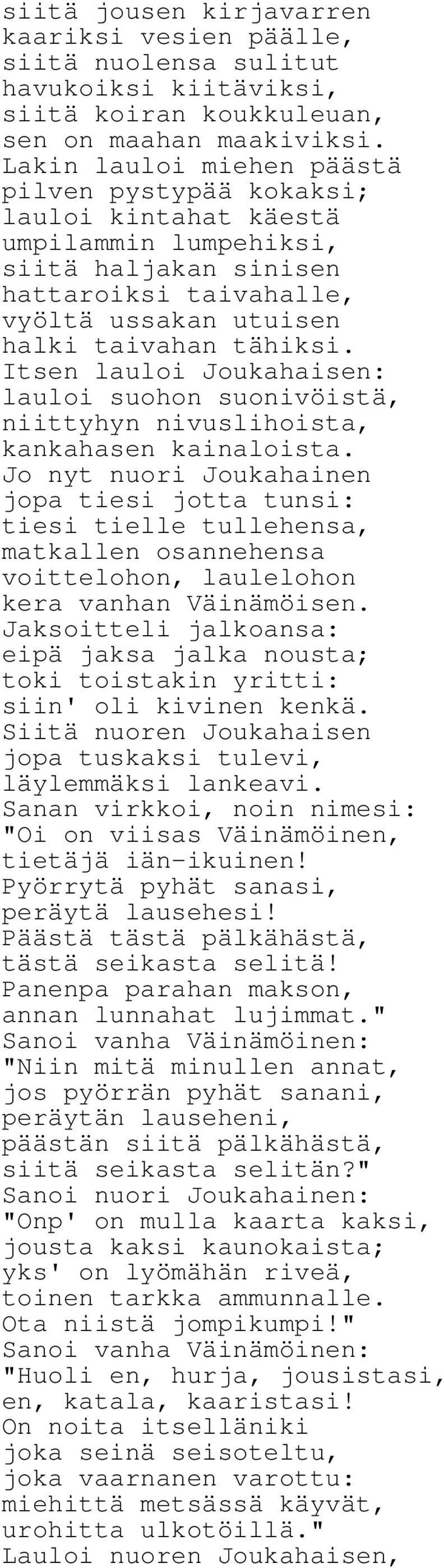 Itsen lauloi Joukahaisen: lauloi suohon suonivöistä, niittyhyn nivuslihoista, kankahasen kainaloista.