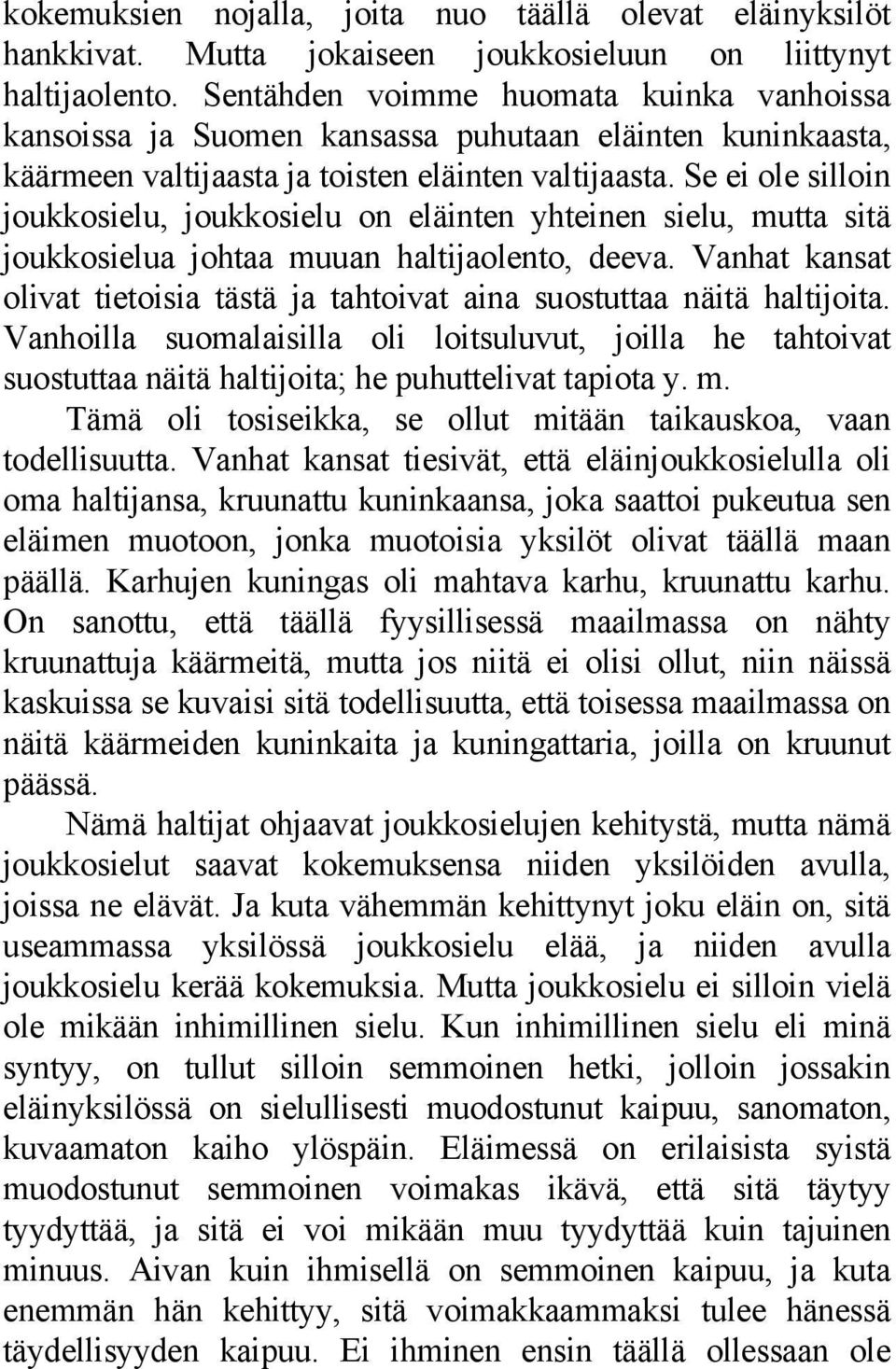 Se ei ole silloin joukkosielu, joukkosielu on eläinten yhteinen sielu, mutta sitä joukkosielua johtaa muuan haltijaolento, deeva.