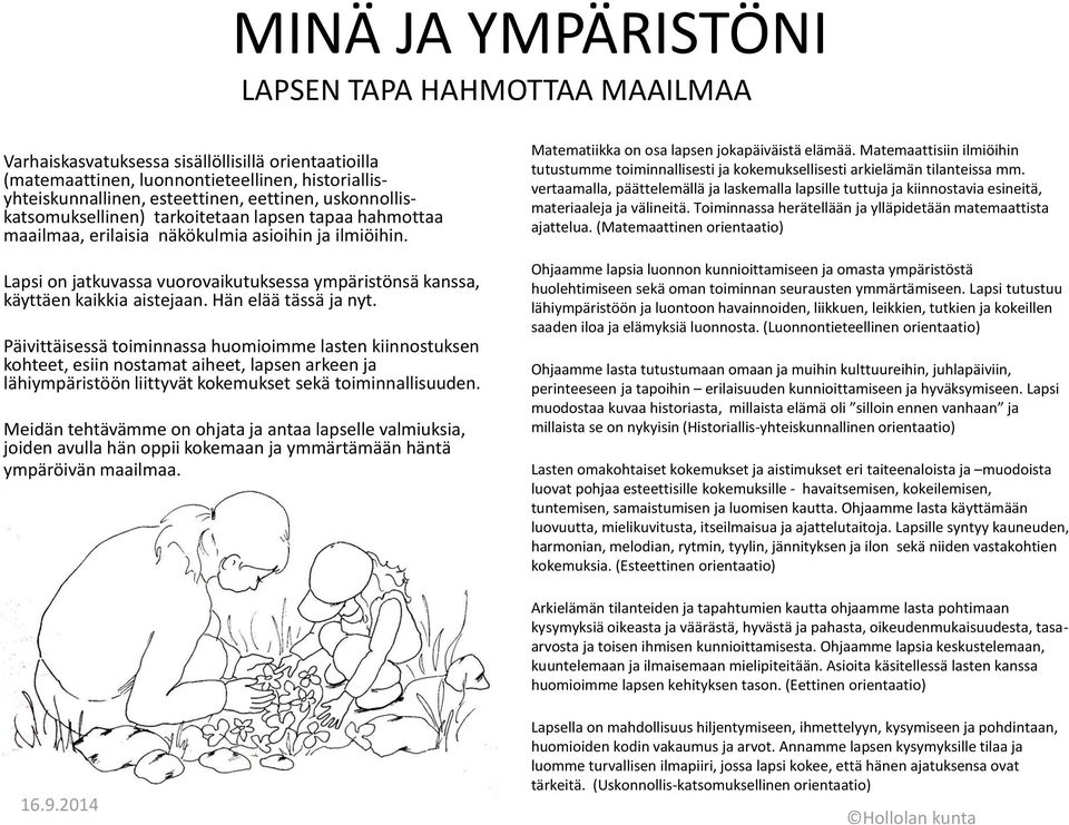 Lapsi on jatkuvassa vuorovaikutuksessa ympäristönsä kanssa, käyttäen kaikkia aistejaan. Hän elää tässä ja nyt.