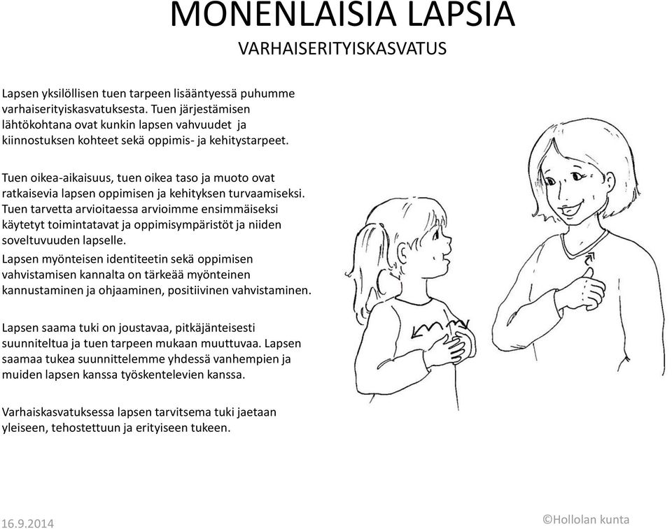 Tuen oikea-aikaisuus, tuen oikea taso ja muoto ovat ratkaisevia lapsen oppimisen ja kehityksen turvaamiseksi.