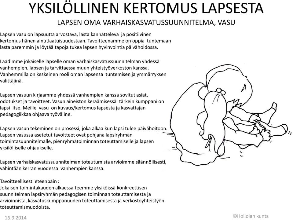 Laadimme jokaiselle lapselle oman varhaiskasvatussuunnitelman yhdessä vanhempien, lapsen ja tarvittaessa muun yhteistyöverkoston kanssa.