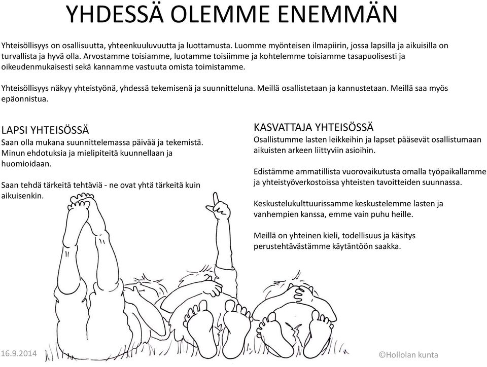 Yhteisöllisyys näkyy yhteistyönä, yhdessä tekemisenä ja suunnitteluna. Meillä osallistetaan ja kannustetaan. Meillä saa myös epäonnistua.