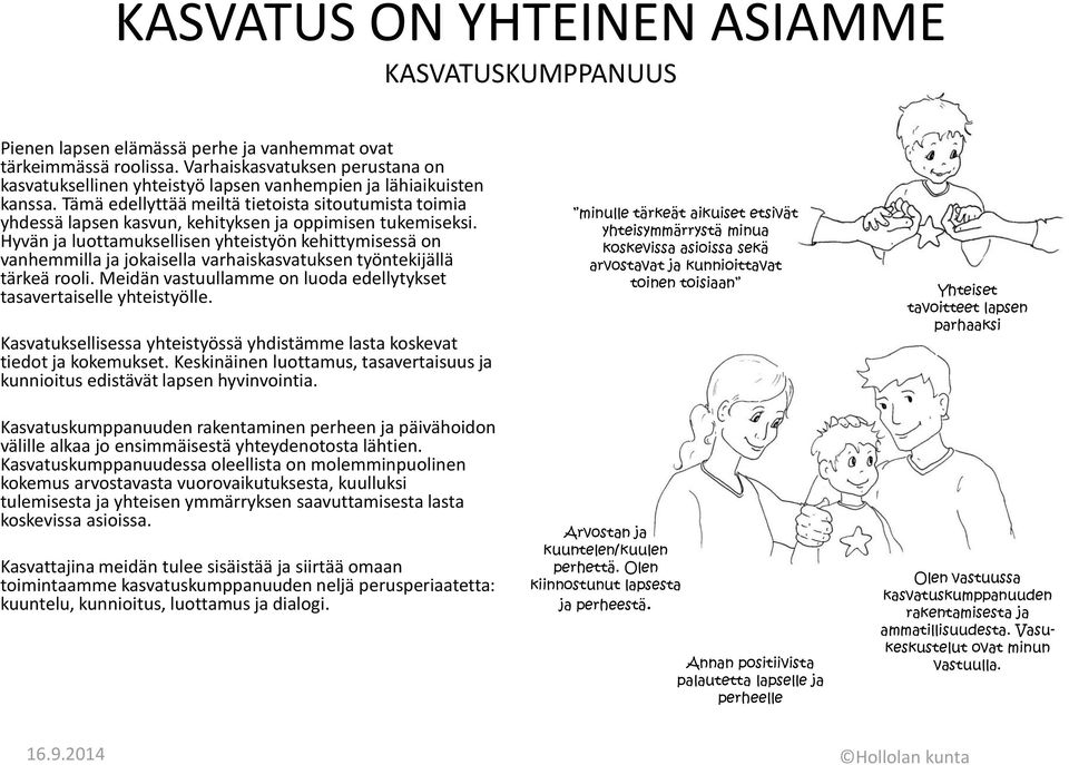 Tämä edellyttää meiltä tietoista sitoutumista toimia yhdessä lapsen kasvun, kehityksen ja oppimisen tukemiseksi.
