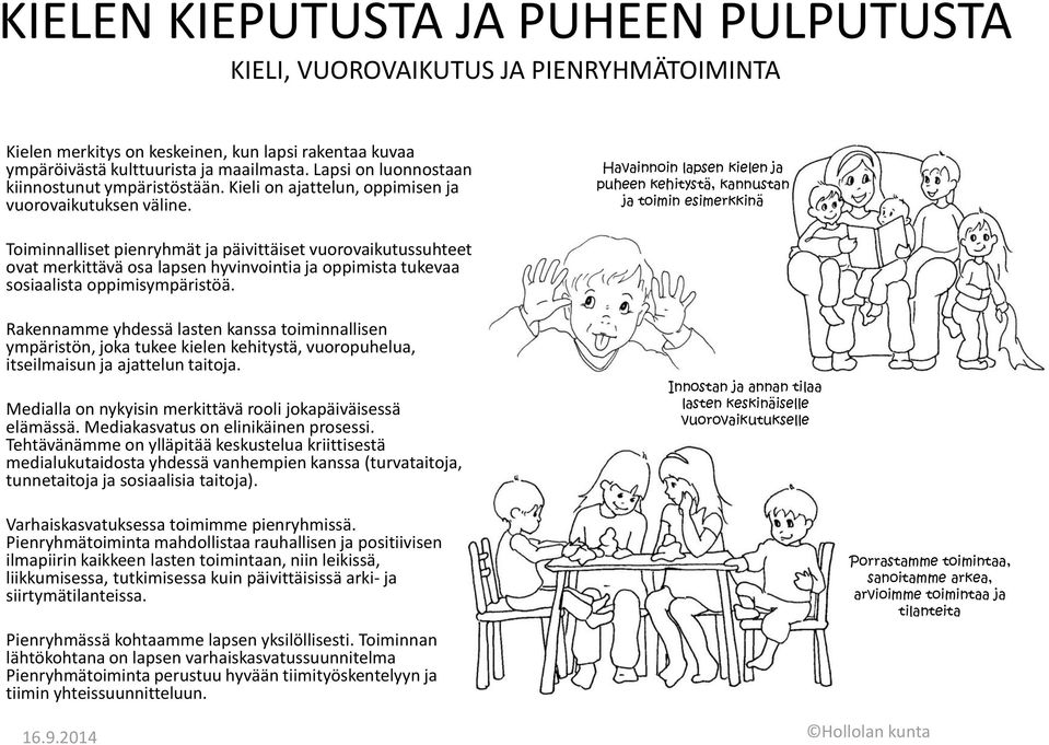 Havainnoin lapsen kielen ja puheen kehitystä, kannustan ja toimin esimerkkinä Toiminnalliset pienryhmät ja päivittäiset vuorovaikutussuhteet ovat merkittävä osa lapsen hyvinvointia ja oppimista