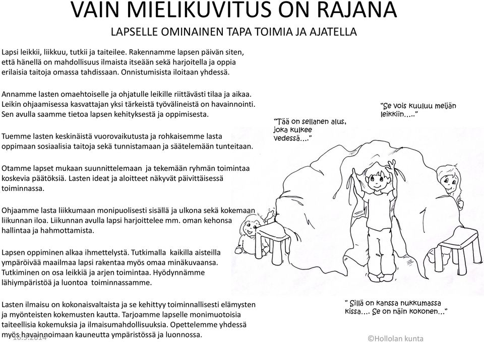 Annamme lasten omaehtoiselle ja ohjatulle leikille riittävästi tilaa ja aikaa. Leikin ohjaamisessa kasvattajan yksi tärkeistä työvälineistä on havainnointi.
