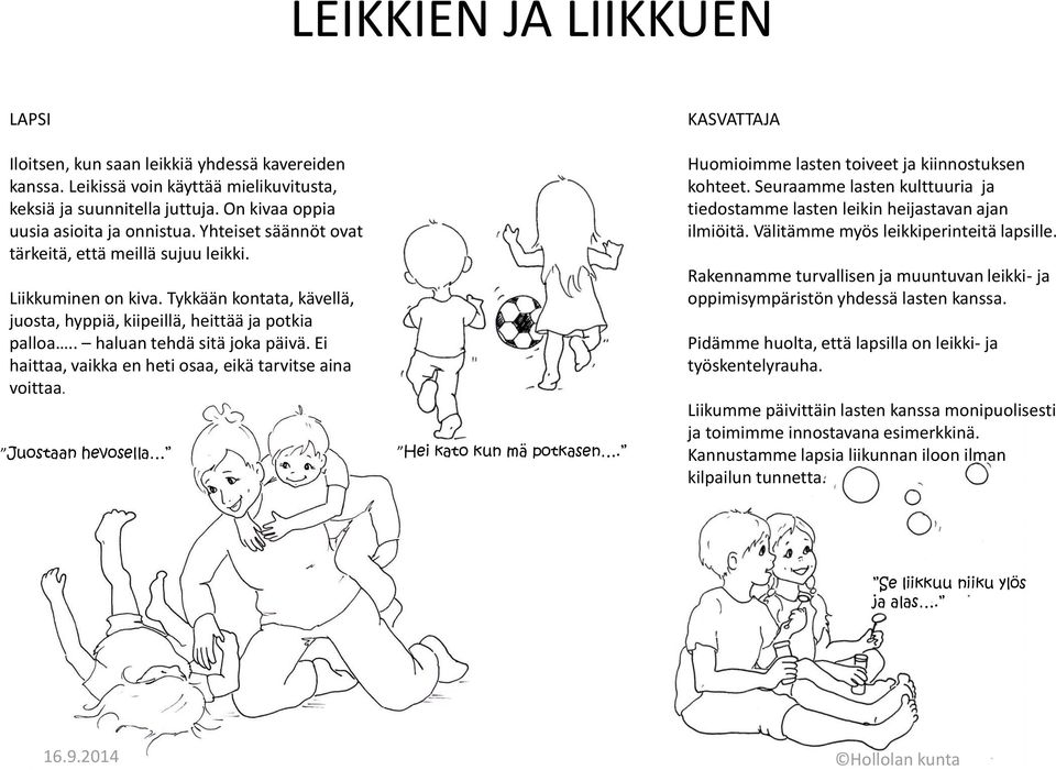 Ei haittaa, vaikka en heti osaa, eikä tarvitse aina voittaa. Juostaan hevosella Hei kato kun mä potkasen. KASVATTAJA Huomioimme lasten toiveet ja kiinnostuksen kohteet.