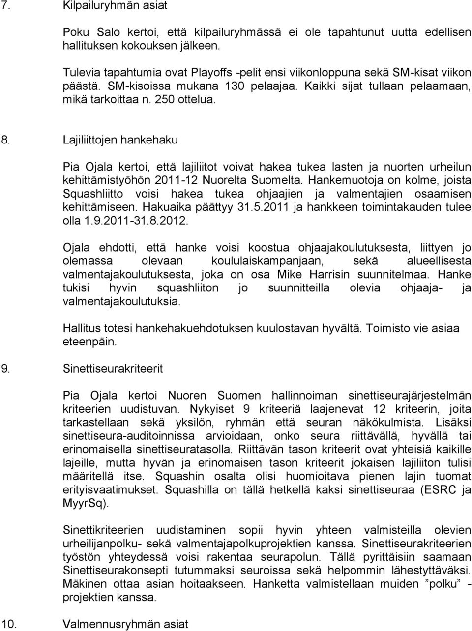 Lajiliittojen hankehaku Pia Ojala kertoi, että lajiliitot voivat hakea tukea lasten ja nuorten urheilun kehittämistyöhön 2011-12 Nuorelta Suomelta.