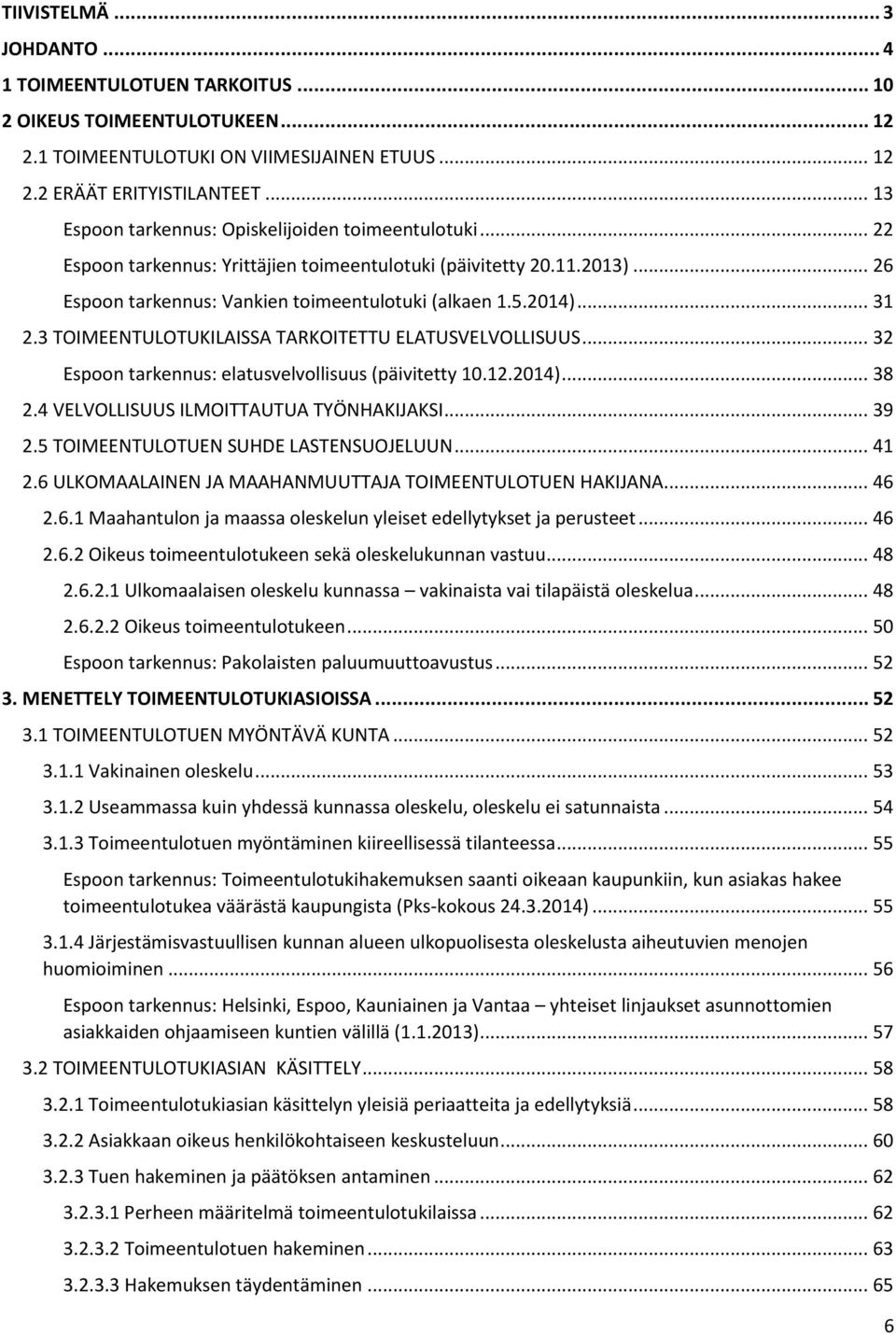 .. 31 2.3 TOIMEENTULOTUKILAISSA TARKOITETTU ELATUSVELVOLLISUUS... 32 Espoon tarkennus: elatusvelvollisuus (päivitetty 10.12.2014)... 38 2.4 VELVOLLISUUS ILMOITTAUTUA TYÖNHAKIJAKSI... 39 2.