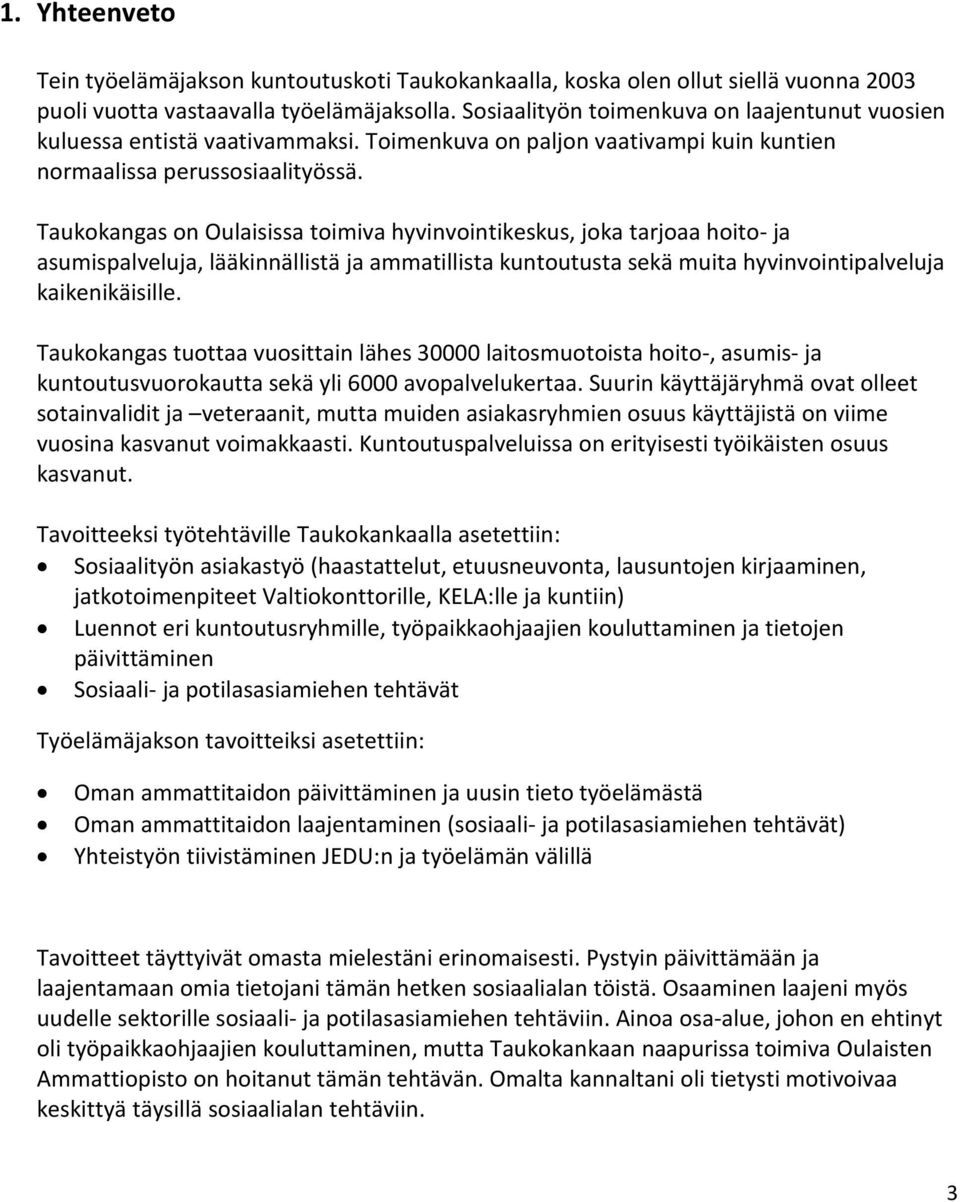 Taukokangas on Oulaisissa toimiva hyvinvointikeskus, joka tarjoaa hoito- ja asumispalveluja, lääkinnällistä ja ammatillista kuntoutusta sekä muita hyvinvointipalveluja kaikenikäisille.